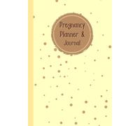 Pregnancy Planner & Journal: A Companion for Moms-to-Be to Plan, Track & Cherish Every Milestone - Nutrition & Hydration Logs, Doctor Appointment ... Birth Information,120 Pages, 6”x9”.