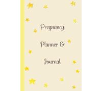 Pregnancy Planner & Journal: A Companion for Moms-to-Be to Plan, Track & Cherish Every Milestone - Nutrition & Hydration Logs, Weekly logs, Doctor ... Birth Information,120 Pages, 6”x9”.