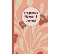 Pregnancy Planner & Journal: A Companion for Moms-to-Be to Plan, Track & Cherish Every Milestone - Weekly logs, Nutrition & Hydration Logs, Doctor ... Birth Information,120 Pages, 6”x9”.