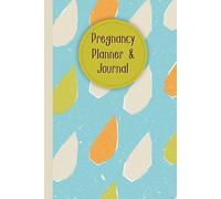 Pregnancy Planner & Journal: A Keepsake Memory Book for Expecting Moms to Plan & Track Every Milestone - Nutrition & Hydration Logs, Doctor ... Birth Information, 120 Pages, 6”x9”.