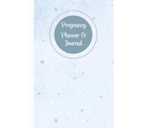 Pregnancy Planner & Journal: A Keepsake Memory Book for Expecting Moms to Plan & Track Every Milestone - Nutrition & Hydration Logs, Doctor ... Birth Information, 120 Pages, 6”x9”.