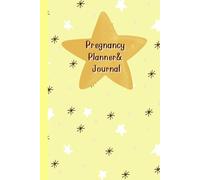 Pregnancy Planner & Journal: A Pregnancy Companion to Plan, Track & Cherish Every Milestone - Doctor Appointment Tracker, Weekly log, Nutrition & ... Birth Information,120 Pages, 6”x9”.