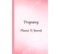 Pregnancy Planner & Journal: Doctor appointments, weekly plans, nutrition tracking, birth preparation & due date details,120 Pages, 6”x9”.