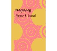 Pregnancy Planner & Journal: Keep your motherhood journey organized and meaningful with this memory book: Doctor appointments, weekly plans, nutrition ... & due date details,120 Pages, 6”x9”.