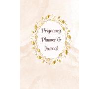 Pregnancy Planner & Journal: Keep your motherhood journey organized and meaningful with this memory book: Doctor appointments tracker, weekly ... & due date details,120 Pages, 6”x9”.
