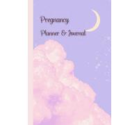 Pregnancy Planner & Journal: Organize every step of Your motherhood journey with this 120-Page memory book - Weekly activities logs, Undated Calendar, ... Birth Preparation, Birth Information (6x9)”.