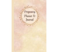 Pregnancy Planner & Journal: Organize every step of Your motherhood journey with this 120-Page memory book - Weekly activities logs, Doctor ... Undated Calendar & Birth Information (6x9)”.