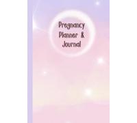 Pregnancy Planner & Journal: Organize every step of your motherhood with this book: Doctor Appointment Tracker, Weekly logs, Nutrition & Hydration ... Date & Birth Information,120 Pages, 6”x9”.