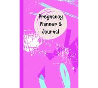 Pregnancy Planner & Journal: Organize every step of your motherhood with this book: Nutrition & Hydration Logs, Weekly activity logs, Doctor ... Date & Birth Information,120 Pages, 6”x9”.