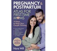 PREGNANCY & POSTPARTUM Atlas for FIRST-TIME MOMS-10 Keys to Keep Your Couple Thriving