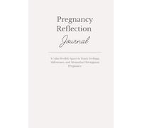 Pregnancy Reflection Journal: A Calm Weekly Space to Track Feelings, Milestones, and Memories Throughout Pregnancy