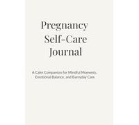 Pregnancy Self-Care Journal: A Calm Companion for Mindful Moments, Emotional Balance, and Everyday Care