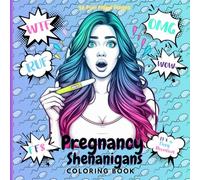 Pregnancy Shenanigans Coloring Book: “Humorous Designs to Soothe Stressed Mamas and Celebrate Baby Bumps”