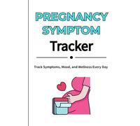 Pregnancy Symptom Tracker: Daily Log to Monitor Symptoms, Mood, and Wellness During Pregnancy