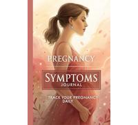 Pregnancy Symptoms Journal - Track Your Pregnancy Daily: A simple daily tracker to monitor symptoms, mood, and health for expecting moms throughout pregnancy