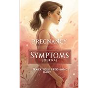 Pregnancy Symptoms Journal - Track Your Pregnancy Daily: A simple daily tracker to monitor symptoms, mood, and health for expecting moms throughout pregnancy
