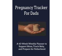 Pregnancy Tracker For Dads: A 40-Week Weekly Planner to Support Mom, Track Baby, and Prepare for Fatherhood | 6 x 9 inches | Perfect Gift for Expecting Dads / Fathers!