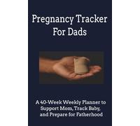 Pregnancy Tracker For Dads: A 40-Week Weekly Planner to Support Mom, Track Baby, and Prepare for Fatherhood | 6 x 9 inches | Perfect Gift for Expecting Dads / Fathers!