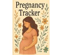 Pregnancy Tracker: Weekly Journal to Track Baby Growth, Symptoms, Cravings, Milestones, and Special Memories - Organized Planner for Expectant Mothers
