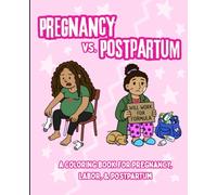 Pregnancy Vs. Postpartum: A coloring book for pregnancy, labor, and postpartum