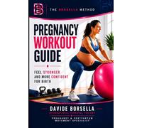 PREGNANCY WORKOUT GUIDE: FEEL STRONGER AND MORE CONFIDENT FOR BIRTH (The Borsella Pregnancy & Postpartum Serie)
