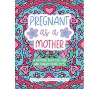Pregnant As a Mother: A Coloring Book for Tired and Hungry Moms-To-Be