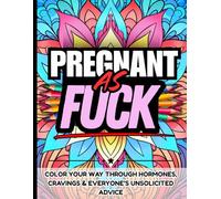 Pregnant As Fuck: Hilarious Sweary Pregnancy Coloring Book for Moms-To-Be: Funny and Relatable Swear Word Coloring Book for Pregnant Women | Perfect ... First Time Moms, and Third Trimester Survival