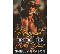 Pregnant by the Firefighter Next Door: A Single-Daddy Friends-to-Lovers Romance