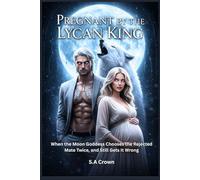 Pregnant by the Lycan King: When the Moon Goddess Chooses the Rejected Mate Twice, and Still Gets It Wrong (Alpha Royalty collection)