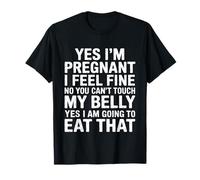 Pregnant Fine No Belly Touching Yes I'm Eating That - Camiseta