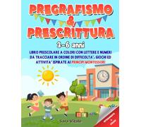 Pregrafismo e Prescrittura 3-6 Anni: Libro prescolare a colori con lettere e numeri da tracciare in ordine di difficoltà, giochi ed attività ispirate ai principi Montessori
