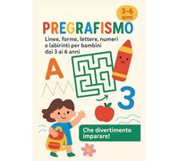 PREGRAFISMO: Linee, forme, lettere, numeri e labirinti per bambini dai 3 ai 6 anni