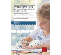 Pregrafismo PAPS. Percorso di Apprendimento Pre-Strumentale. Potenziamento cognitivo attraverso le attività grafo-motorie (I materiali)