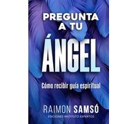 Pregunta a tu ángel: Cómo recibir guía espiritual (Ángeles a tu alrededor)