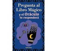Pregunta al libro mágico y el Oráculo te responderá: Tu guía para tomar las decisiones correctas. Basado en el I Ching y la numerología. Oráculo del sí o no