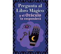 Pregunta al libro mágico y el Oráculo te responderá: Tu guía para tomar las decisiones correctas. Basado en el I Ching y la numerología. Oráculo del sí o no