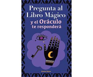 Pregunta al libro mágico y el Oráculo te responderá: Tu guía para tomar las decisiones correctas. Basado en el I Ching y la numerología. Oráculo del sí o no