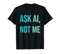 Pregúntale a AI Not Me Funny Artificial Intelligence Sarcasmo Camiseta