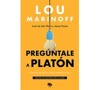 Pregúntale a Platón:Cómo la filosofía puede cambiar tu vida / Therapy for the Sane: Cómo La Filosofía Puede Cambiar Tu Vida/ How Philosophy Can Change Your Life (MAXI)