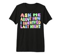 Pregúntame sobre cómo sobreviví la Resaca de la Fiesta de anoche Funny Camiseta Premium