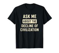 Pregúntame sobre el declive de la civilización - Pesimista Divertido Camiseta