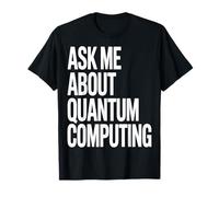 Pregúntame sobre la tecnología de computación cuántica Camiseta