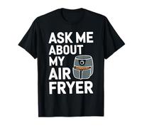 Pregúntame sobre mi freidora de aire Camiseta