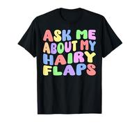 Pregúntame sobre mis flaps peludos | Humor adulto nervioso tonto divertido Camiseta