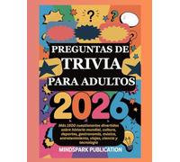 PREGUNTAS DE TRIVIA PARA ADULTOS 2026: Más 1500 cuestionarios divertidos sobre historia mundial, cultura, deportes, gastronomía, música, entretenimiento, viajes, ciencia y tecnología