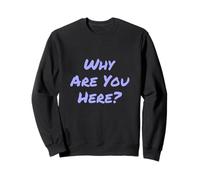 Preguntas Divertidas Texto Divertido para la Gente Gracioso ¿por qué estás aquí? Sudadera