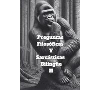 Preguntas Filosóficas Y Sarcásticas Bilingüe II (A Dual-Language Book): English and Spanish Edition ( intermedio): Ríete mientras aprendes y enriqueces tu vocabulario