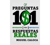 Preguntas Financieras - 3 - En - 1: Inversiones, Impuestos & Tarjetas de Crédito (268 páginas): Responde TODAS TUS DUDAS sobre Distintos Temas de Finanzas Personales (101 Preguntas Financieras)