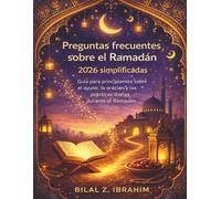 Preguntas frecuentes sobre el Ramadán 2026 simplificadas: Guía para principiantes sobre el ayuno, la oración y las prácticas diarias durante el Ramadán