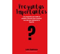 Preguntas importantes: Las preguntas que nadie te enseña a hacerte para construir una vida que realmente te importe